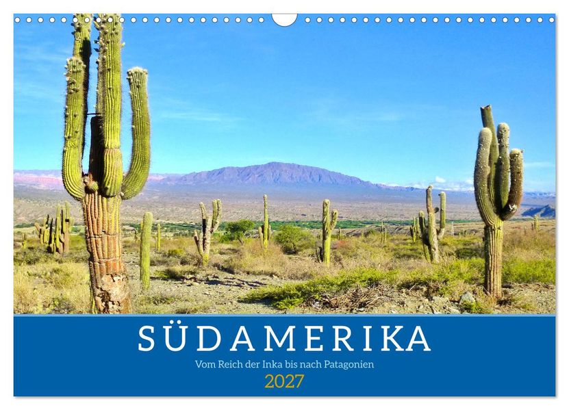 Südamerika - Vom Reich der Inka bis nach Patagonien (Wandkalender 2027 DIN A3 quer) CALVENDO Monatskalender