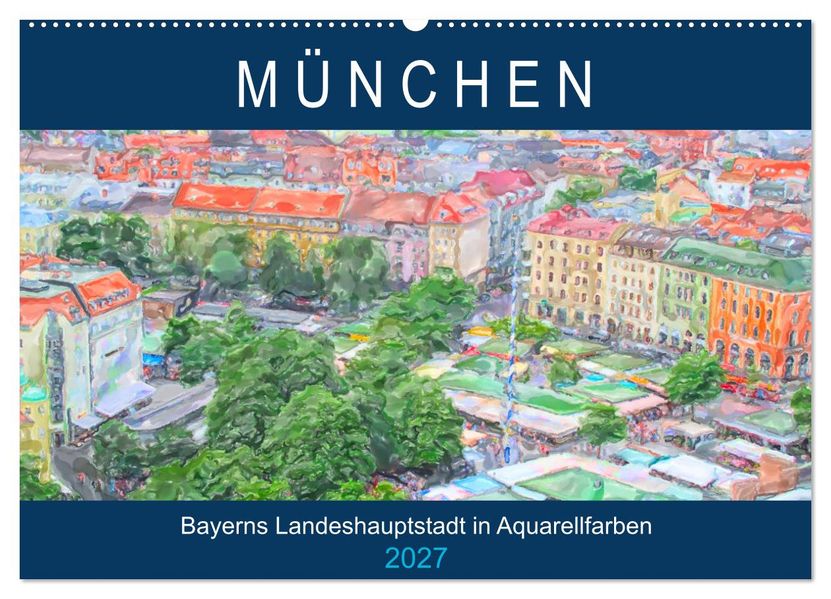 München - Bayerns Landeshauptstadt in Aquarellfarben (Wandkalender 2027 DIN A2 quer) CALVENDO Monatskalender