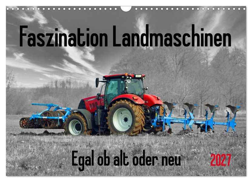 Faszination Landmaschinen - Egal ob alt oder neu (Wandkalender 2027 DIN A3 quer) CALVENDO Monatskalender