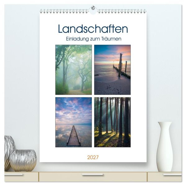 Landschaften - Einladung zum Träumen (hochwertiger Premium Wandkalender 2027 DIN A2 hoch) Kunstdruck in Hochglanz