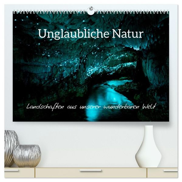 Unglaubliche Natur - Landschaften aus unserer wunderbaren Welt (hochwertiger Premium Wandkalender 2027 DIN A2 quer) Kunstdruck in Hochglanz