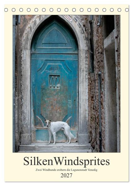 Silken Windsprites - Zwei Windhunde erobern die Lagunenstadt Venedig (Tischkalender 2027 DIN A5 hoch) CALVENDO Monatskalender