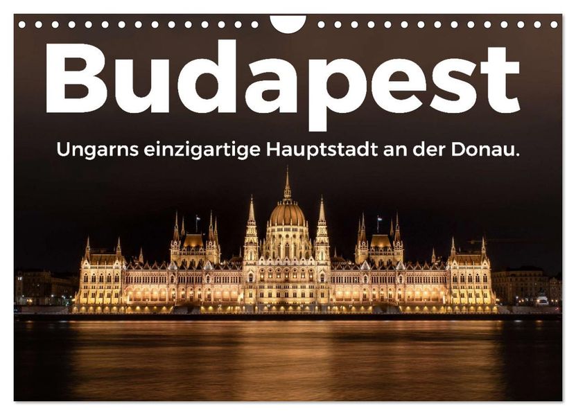 Budapest - Ungarns einzigartige Hauptstadt an der Donau. (Wandkalender 2027 DIN A4 quer) CALVENDO Monatskalender