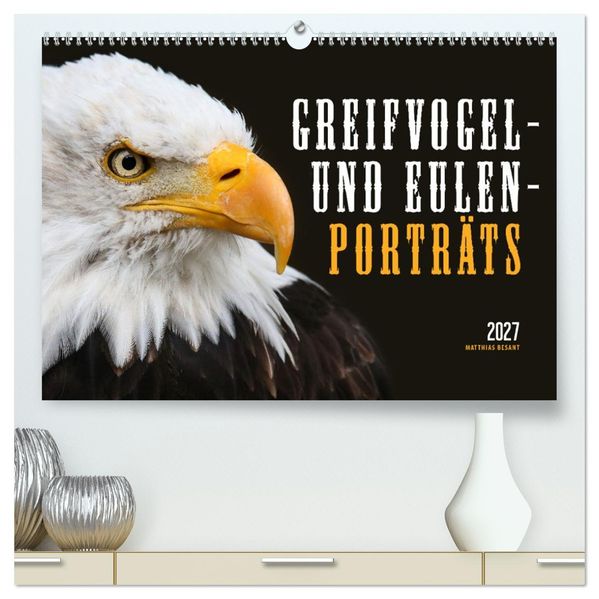 GREIFVOGEL- UND EULENPORTRÄTS (hochwertiger Premium Wandkalender 2027 DIN A2 quer) Kunstdruck in Hochglanz