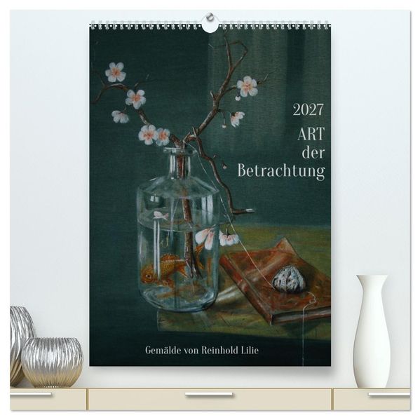 ART der Betrachtung (hochwertiger Premium Wandkalender 2027 DIN A2 hoch) Kunstdruck in Hochglanz