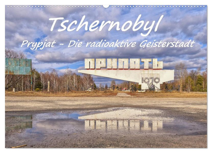 Tschernobyl - Prypjat - Die radioaktive Geisterstadt (Wandkalender 2027 DIN A2 quer) CALVENDO Monatskalender