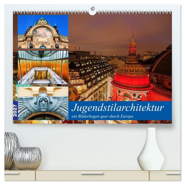 Jugendstilarchitektur - ein Bilderbogen quer durch Europa (hochwertiger Premium Wandkalender 2027 DIN A2 quer) Kunstdruck in Hochglanz