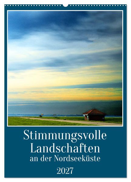 Stimmungsvolle Landschaften an der Nordseeküste (Wandkalender 2027 DIN A2 hoch) CALVENDO Monatskalender