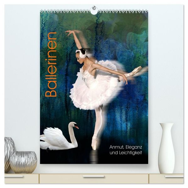 Ballerinen - Anmut Eleganz und Leichtigkeit (hochwertiger Premium Wandkalender 2027 DIN A2 hoch) Kunstdruck in Hochglanz