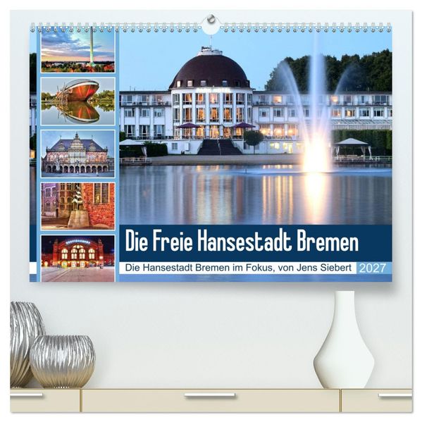 Die Freie Hansestadt Bremen (hochwertiger Premium Wandkalender 2027 DIN A2 quer) Kunstdruck in Hochglanz