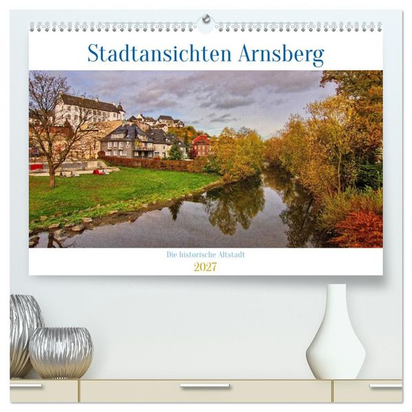Stadtansichten Arnsberg (hochwertiger Premium Wandkalender 2027 DIN A2 quer) Kunstdruck in Hochglanz