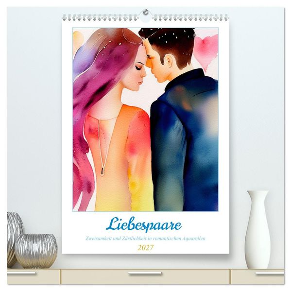 Liebespaare 2027. Zweisamkeit und Zärtlichkeit in romantischen Aquarellen (hochwertiger Premium Wandkalender 2027 DIN A2 hoch) Kunstdruck in Hochglanz