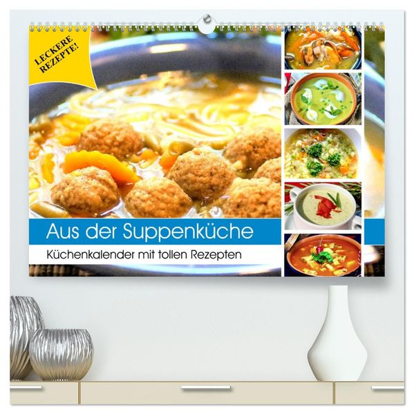 Aus der Suppenküche. Küchenkalender mit tollen Rezepten (hochwertiger Premium Wandkalender 2027 DIN A2 quer) Kunstdruck in Hochglanz