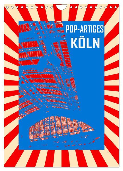 Pop-Artiges Köln (Wandkalender 2027 DIN A4 hoch) CALVENDO Monatskalender