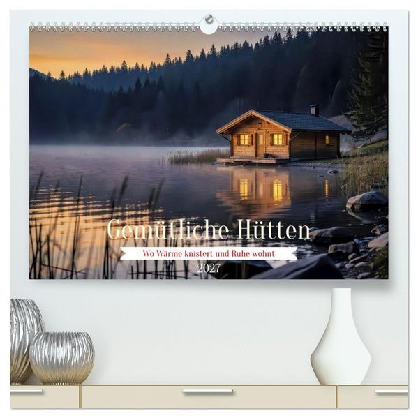 Gemütliche Hütten (hochwertiger Premium Wandkalender 2027 DIN A2 quer) Kunstdruck in Hochglanz