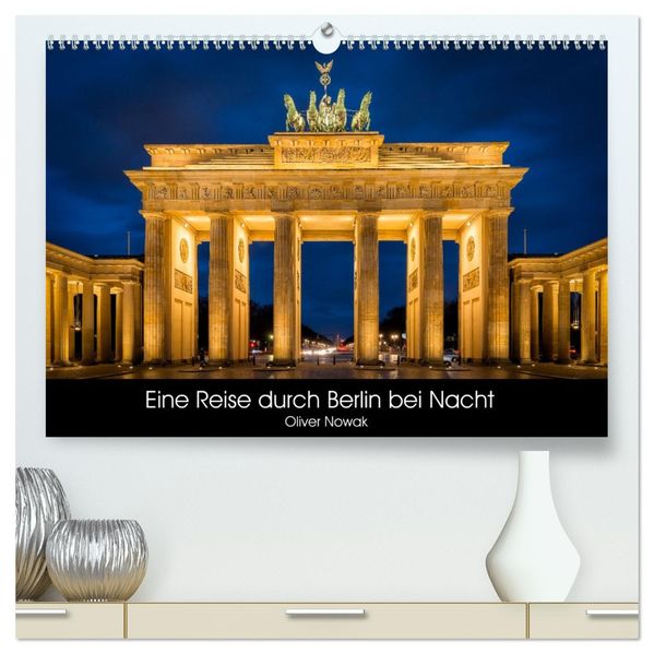Eine Reise durch Berlin bei Nacht (hochwertiger Premium Wandkalender 2027 DIN A2 quer) Kunstdruck in Hochglanz