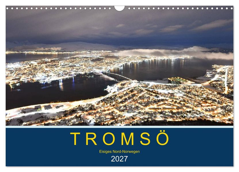 Tromsö eisiges Nord-Norwegen (Wandkalender 2027 DIN A3 quer) CALVENDO Monatskalender