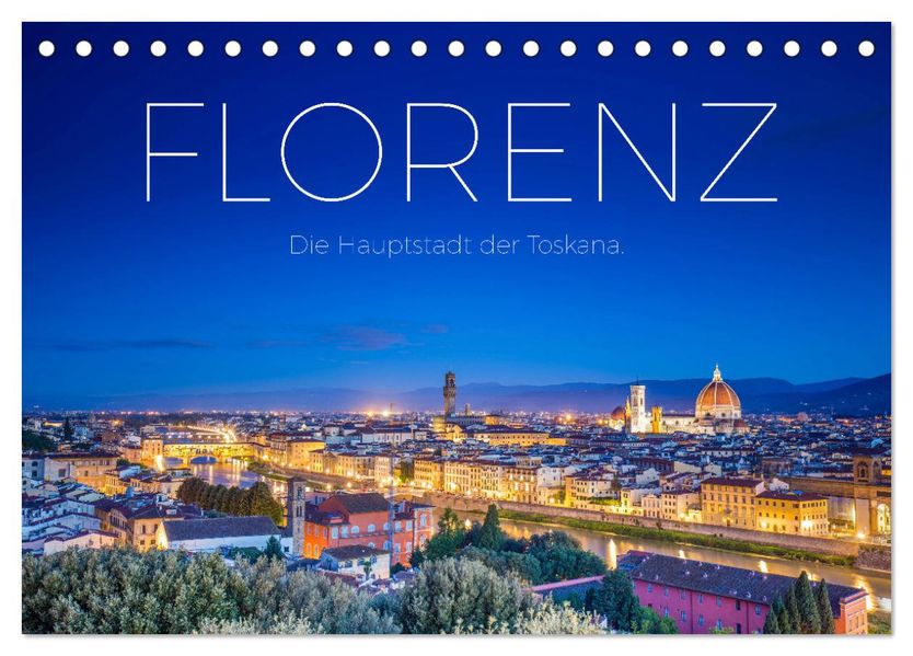 Florenz - Die Hauptstadt der Toskana. (Tischkalender 2027 DIN A5 quer) CALVENDO Monatskalender