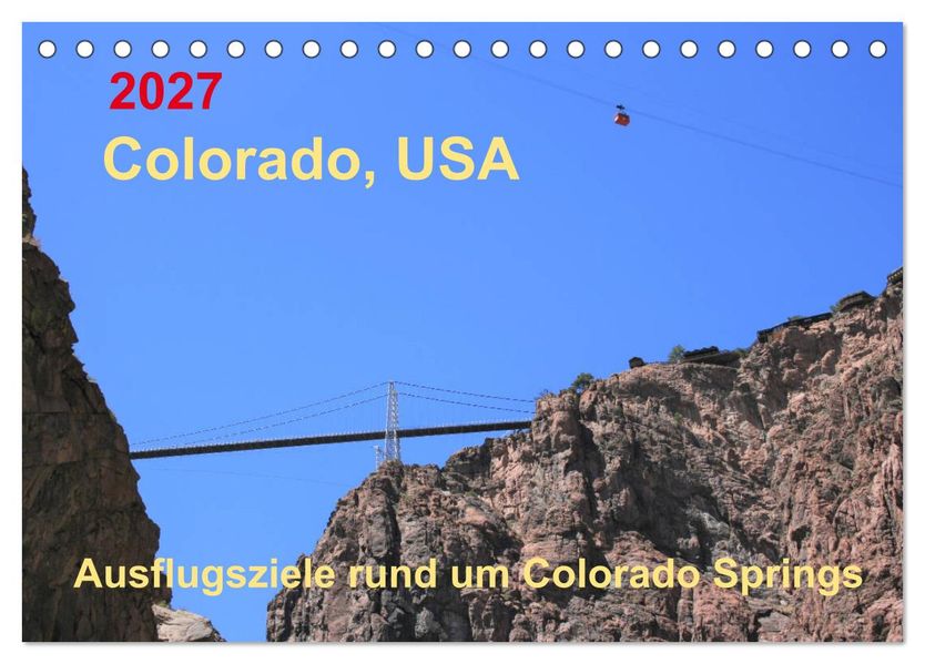 Colorado USA - Ausflugsziele rund um Colorado Springs (Tischkalender 2027 DIN A5 quer) CALVENDO Monatskalender