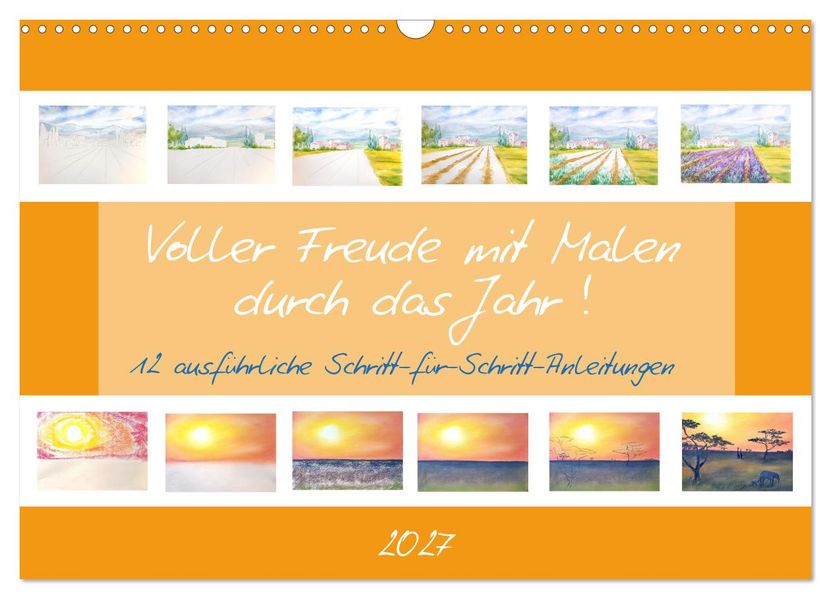 Voller Freude mit Malen durch das Jahr! 12 ausführliche Schritt-für-Schritt-Anleitungen (Wandkalender 2027 DIN A3 quer) CALVENDO Monatskalender