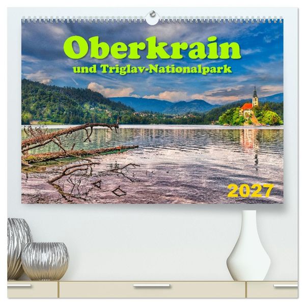 Oberkrain und Triglav-Nationalpark (hochwertiger Premium Wandkalender 2027 DIN A2 quer) Kunstdruck in Hochglanz