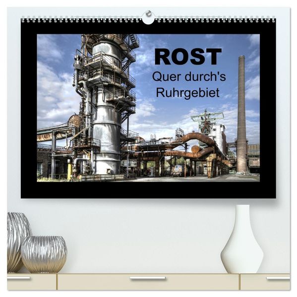 Rost - Quer durch's Ruhrgebiet (hochwertiger Premium Wandkalender 2027 DIN A2 quer) Kunstdruck in Hochglanz