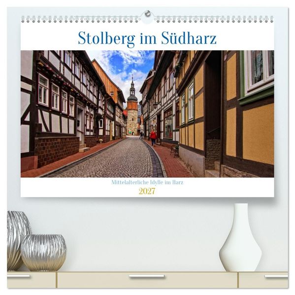 Stolberg im Südharz (hochwertiger Premium Wandkalender 2027 DIN A2 quer) Kunstdruck in Hochglanz