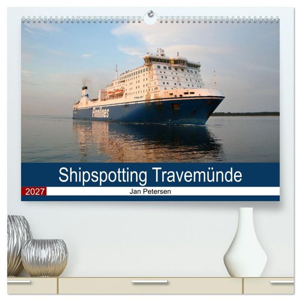 Shipspotting Travemünde (hochwertiger Premium Wandkalender 2027 DIN A2 quer) Kunstdruck in Hochglanz