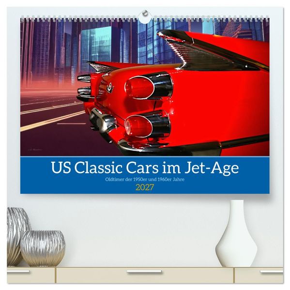 US Classic Cars im Jet-Age (hochwertiger Premium Wandkalender 2027 DIN A2 quer) Kunstdruck in Hochglanz