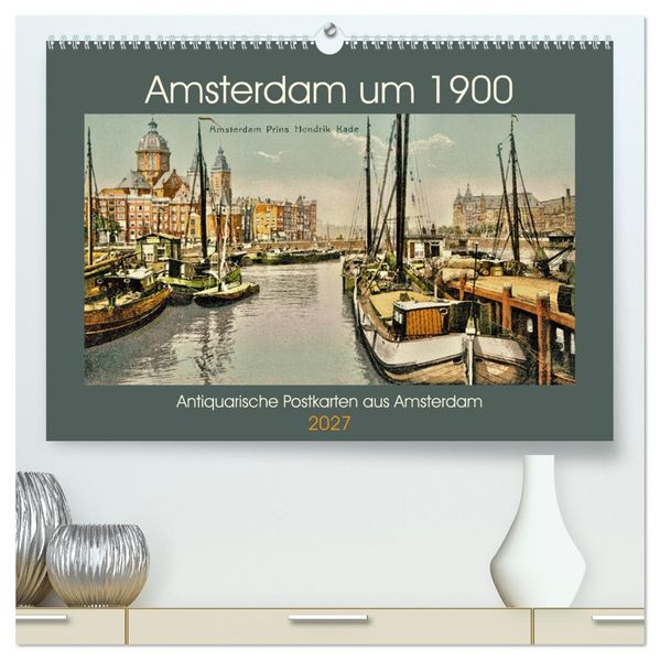 Amsterdam um 1900 (hochwertiger Premium Wandkalender 2027 DIN A2 quer) Kunstdruck in Hochglanz