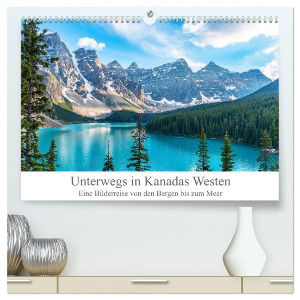 Unterwegs in Kanadas Westen (hochwertiger Premium Wandkalender 2027 DIN A2 quer) Kunstdruck in Hochglanz