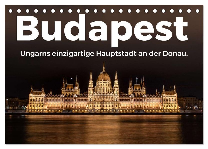 Budapest - Ungarns einzigartige Hauptstadt an der Donau. (Tischkalender 2027 DIN A5 quer) CALVENDO Monatskalender