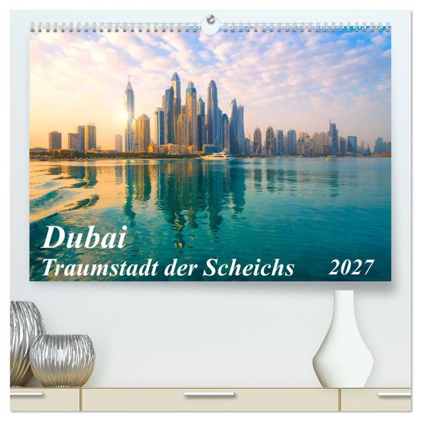 Dubai - Traumstadt der Scheichs (hochwertiger Premium Wandkalender 2027 DIN A2 quer) Kunstdruck in Hochglanz
