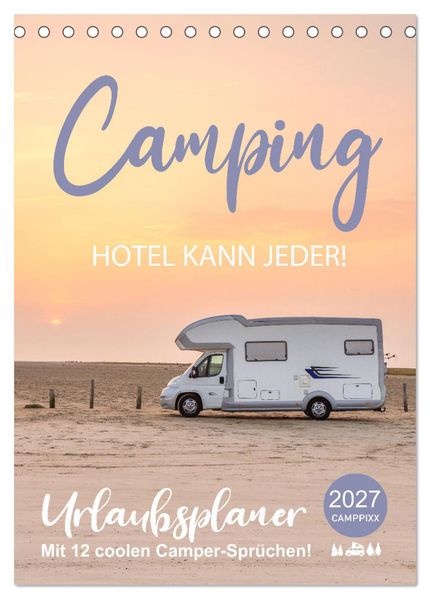 Camping - Hotel kann jeder! (Tischkalender 2027 DIN A5 hoch) CALVENDO Monatskalender