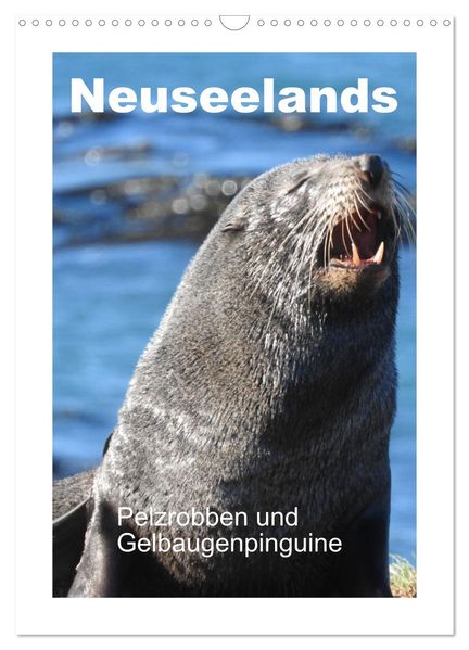 Neuseelands Pelzrobben und Gelbaugenpinguine (Wandkalender 2027 DIN A3 hoch) CALVENDO Monatskalender