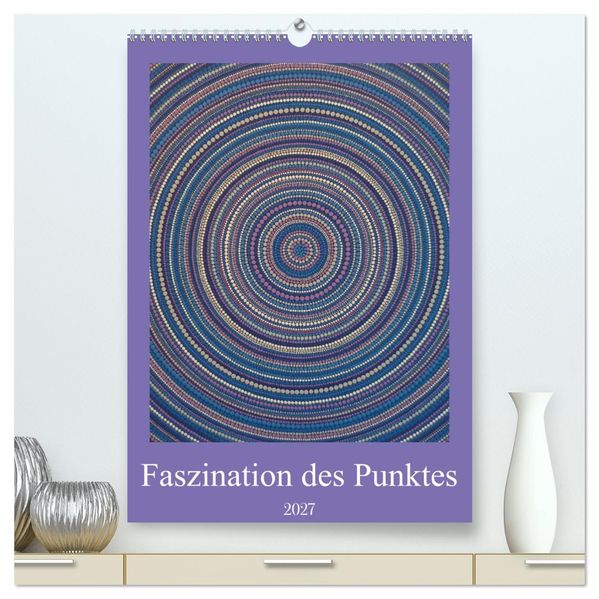 Faszination des Punktes (hochwertiger Premium Wandkalender 2027 DIN A2 hoch) Kunstdruck in Hochglanz