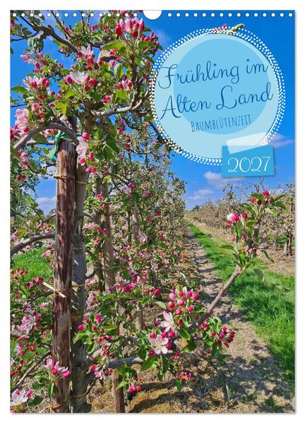 Frühling im Alten Land - Baumblütenzeit (Wandkalender 2027 DIN A3 hoch) CALVENDO Monatskalender