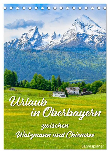 Urlaub in Oberbayern - zwischen Watzmann und Chiemsee (Tischkalender 2027 DIN A5 hoch) CALVENDO Monatskalender