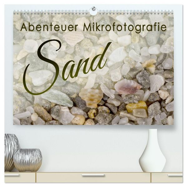 Abenteuer Mikrofotografie Sand (hochwertiger Premium Wandkalender 2027 DIN A2 quer) Kunstdruck in Hochglanz