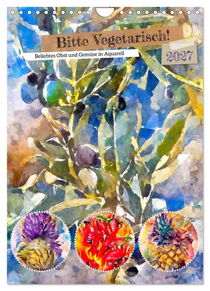 Bitte Vegetarisch! - Beliebtes Obst und Gemüse in Aquarell (Wandkalender 2027 DIN A4 hoch) CALVENDO Monatskalender