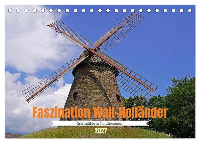 Faszination Wall-Holländer Greftmühle in Nordhemmern (Tischkalender 2027 DIN A5 quer) CALVENDO Monatskalender