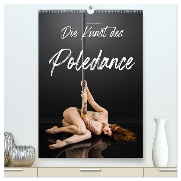 Die Kunst des Poledance (hochwertiger Premium Wandkalender 2027 DIN A2 hoch) Kunstdruck in Hochglanz
