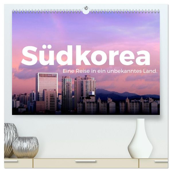 Südkorea - Eine Reise in ein unbekanntes Land. (hochwertiger Premium Wandkalender 2027 DIN A2 quer) Kunstdruck in Hochglanz