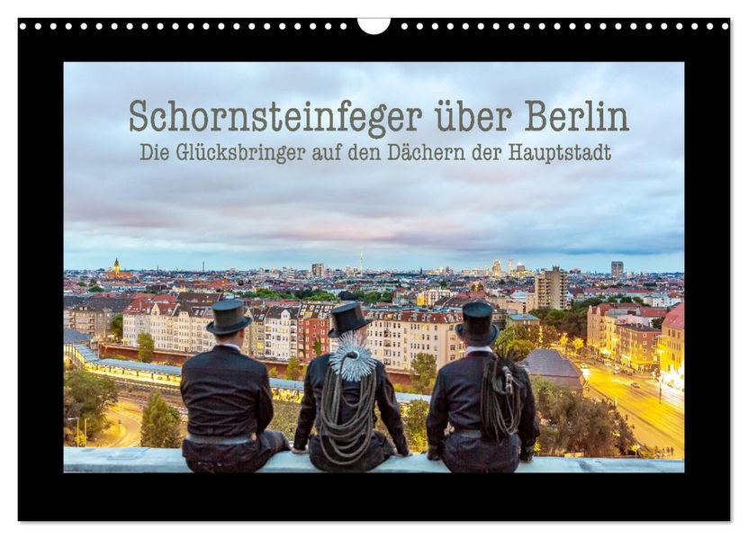 Schornsteinfeger über Berlin - Die Glücksbringer auf den Dächern der Hauptstadt (Wandkalender 2027 DIN A3 quer) CALVENDO Monatskalender