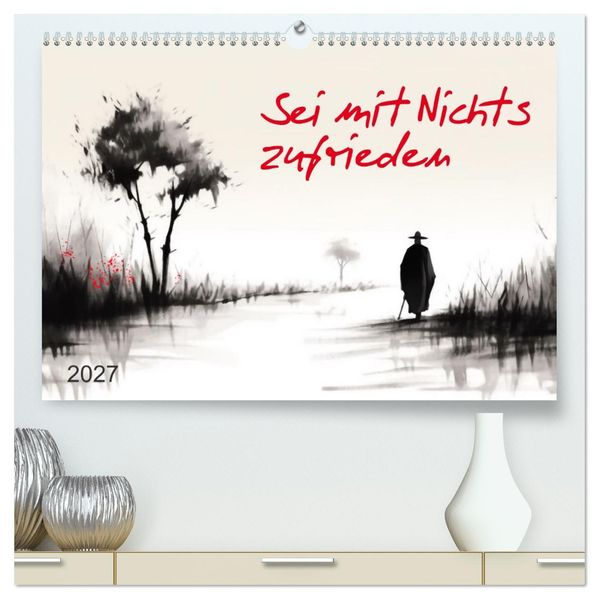 Sei mit Nichts zufrieden (hochwertiger Premium Wandkalender 2027 DIN A2 quer) Kunstdruck in Hochglanz