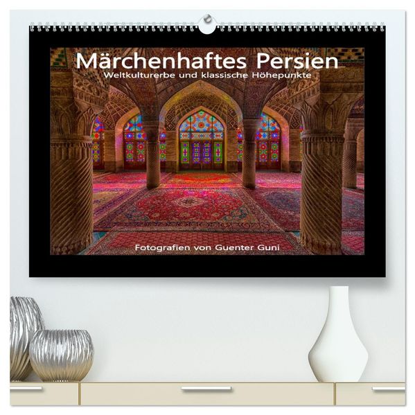 Märchenhaftes Persien - Weltkulturerbe und klassische Höhepunkte (hochwertiger Premium Wandkalender 2027 DIN A2 quer) Kunstdruck in Hochglanz