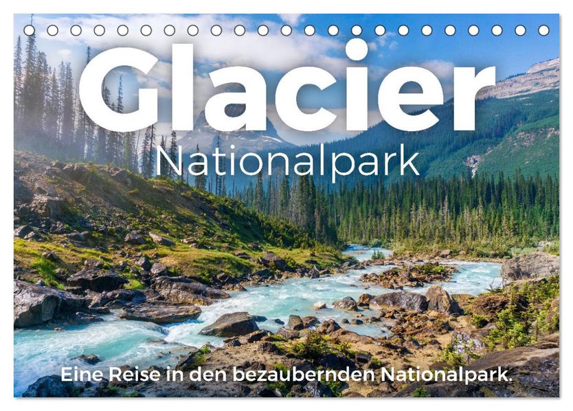 Glacier Nationalpark - Eine Reise in den bezaubernden Nationalpark. (Tischkalender 2027 DIN A5 quer) CALVENDO Monatskalender