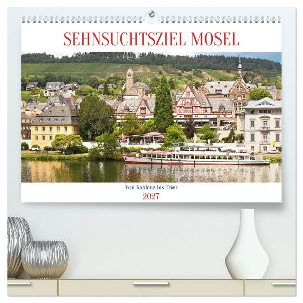 Sehnsuchtsziel Mosel (hochwertiger Premium Wandkalender 2027 DIN A2 quer) Kunstdruck in Hochglanz