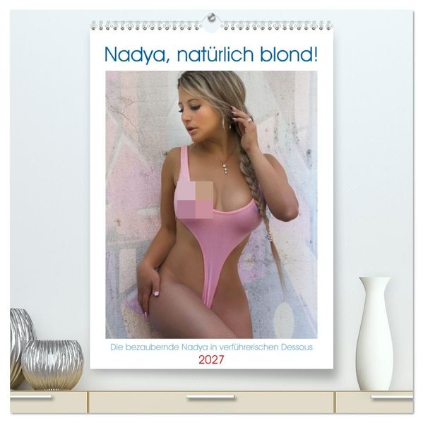 Nadya natürlich blond! (hochwertiger Premium Wandkalender 2027 DIN A2 hoch) Kunstdruck in Hochglanz
