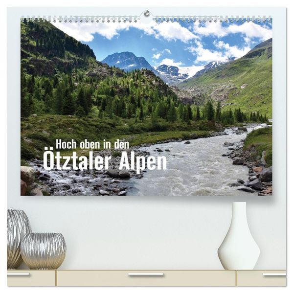 Hoch oben in den Ötztaler Alpen (hochwertiger Premium Wandkalender 2027 DIN A2 quer) Kunstdruck in Hochglanz